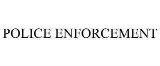 POLICE ENFORCEMENT