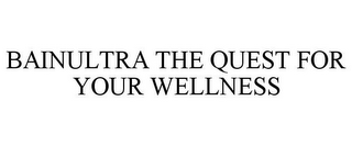 BAINULTRA THE QUEST FOR YOUR WELLNESS
