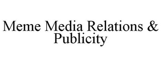 MEME MEDIA RELATIONS & PUBLICITY