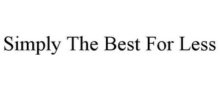 SIMPLY THE BEST FOR LESS