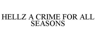 HELLZ A CRIME FOR ALL SEASONS