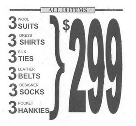 ALL 18 ITEMS 3 WOOL SUITS 3 DRESS SHIRTS 3 SILK TIES 3 LEATHER BELTS 3 DESIGNER SOCKS 3 POCKET HANKIES }$299