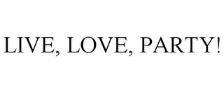 LIVE, LOVE, PARTY!