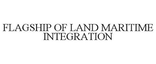 FLAGSHIP OF LAND MARITIME INTEGRATION