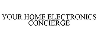 YOUR HOME ELECTRONICS CONCIERGE