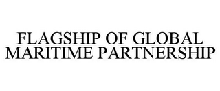 FLAGSHIP OF GLOBAL MARITIME PARTNERSHIP