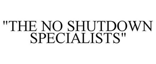 "THE NO SHUTDOWN SPECIALISTS"