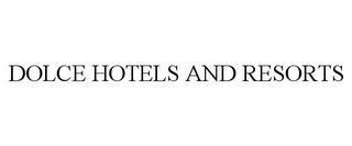 DOLCE HOTELS AND RESORTS