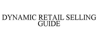 DYNAMIC RETAIL SELLING GUIDE