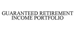 GUARANTEED RETIREMENT INCOME PORTFOLIO