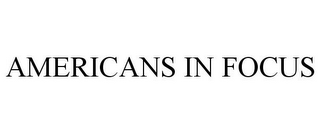 AMERICANS IN FOCUS