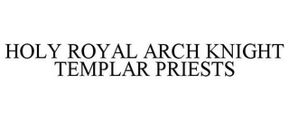 HOLY ROYAL ARCH KNIGHT TEMPLAR PRIESTS