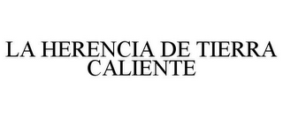 LA HERENCIA DE TIERRA CALIENTE