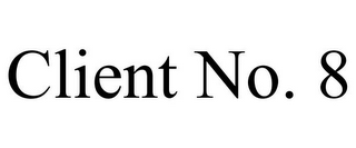 CLIENT NO. 8