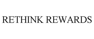 RETHINK REWARDS