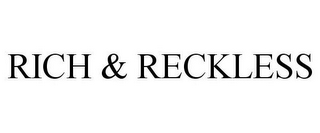 RICH & RECKLESS