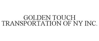 GOLDEN TOUCH TRANSPORTATION OF NY INC.