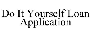 DO IT YOURSELF LOAN APPLICATION