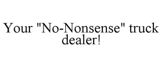 YOUR "NO-NONSENSE" TRUCK DEALER!