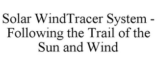 SOLAR WINDTRACER SYSTEM - FOLLOWING THE TRAIL OF THE SUN AND WIND