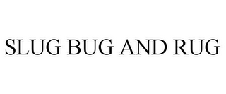 SLUG BUG AND RUG
