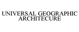 UNIVERSAL GEOGRAPHIC ARCHITECURE