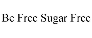 BE FREE SUGAR FREE