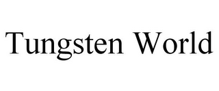 TUNGSTEN WORLD