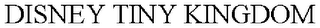 DISNEY TINY KINGDOM