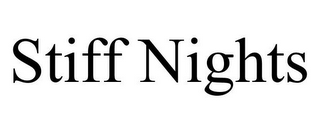 STIFF NIGHTS