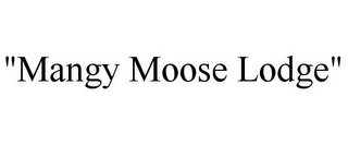 "MANGY MOOSE LODGE"