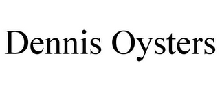 DENNIS OYSTERS