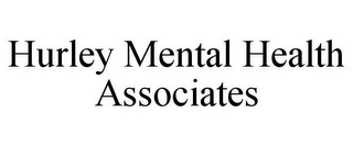 HURLEY MENTAL HEALTH ASSOCIATES