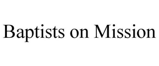 BAPTISTS ON MISSION
