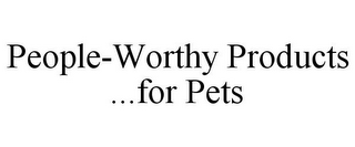 PEOPLE-WORTHY PRODUCTS ...FOR PETS