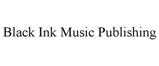 BLACK INK MUSIC PUBLISHING