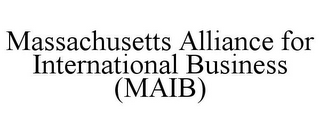 MASSACHUSETTS ALLIANCE FOR INTERNATIONAL BUSINESS (MAIB)