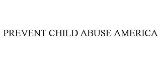 PREVENT CHILD ABUSE AMERICA