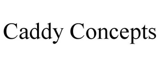CADDY CONCEPTS