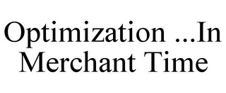 OPTIMIZATION ...IN MERCHANT TIME