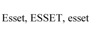 ESSET, ESSET, ESSET