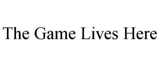 THE GAME LIVES HERE