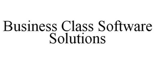 BUSINESS CLASS SOFTWARE SOLUTIONS