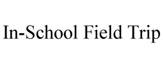 IN-SCHOOL FIELD TRIP