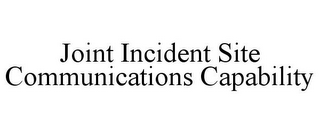 JOINT INCIDENT SITE COMMUNICATIONS CAPABILITY