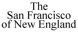 THE SAN FRANCISCO OF NEW ENGLAND