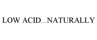 LOW ACID...NATURALLY
