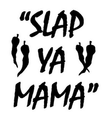 "SLAP YA MAMA"