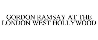 GORDON RAMSAY AT THE LONDON WEST HOLLYWOOD