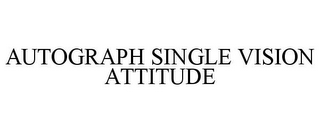 AUTOGRAPH SINGLE VISION ATTITUDE